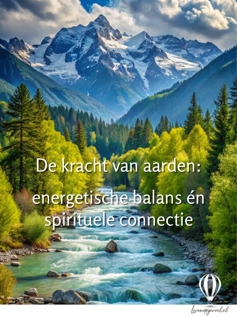 Majestueus berglandschap met sneeuwtoppen, helderblauwe bergrivier door groen bos, witte wolken tegen blauwe hemel, tekst over aarden energetische balans spirituele connectie, Leven op Gevoel logo