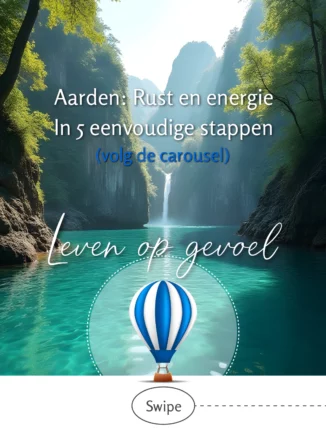 Sereen berglandschap met turquoise meer, waterval en groene bossen. Tekst: "Aarden: Rust en energie - In 5 eenvoudige stappen". Logo "Leven op gevoel" met luchtballon-icoon onderaan.